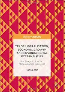 Trade Liberalisation, Economic Growth and Environmental Externalities: An Analysis of Indian Manufacturing Industries