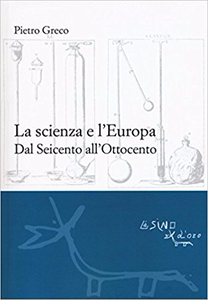 La scienza e l'Europa. Dal Seicento all'Ottocento - Pietro Greco