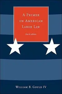 A Primer on American Labor Law, 4th Edition (repost)