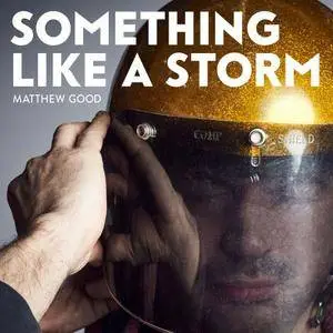 Matthew Good - Something Like a Storm (2017) [Official Digital Download]