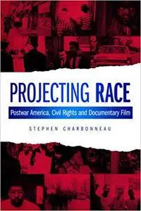 Projecting Race: Postwar America, Civil Rights and Documentary Film