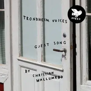 Trondheim Voices & Christian Wallumrød - Gjest Song (2022)