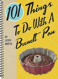 «101 Things To Do With A Bundt Pan» by Jenny Hartin