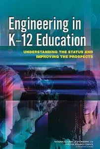 "Engineering in K-12 Education: Understanding the Status and Improving the Prospects" ed. by L. Katehi, G. Pearson, M. Feder