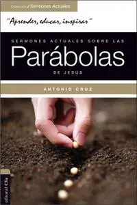 «Sermones actuales sobre las parábolas de Jesús» by Antonio Cruz