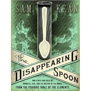 The Disappearing Spoon (ect.) - Sam Kean