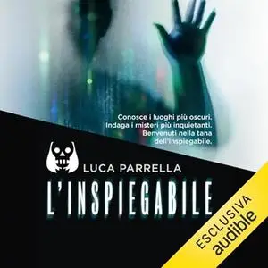 «L'inspiegabile» by Luca Parrella