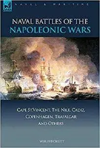 Naval Battles of the Napoleonic Wars: Cape St. Vincent, the Nile, Cadiz, Copenhagen, Trafalgar & Others [Kindle Edition]