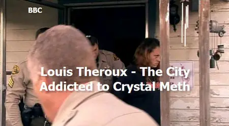 Louis Theroux - The City Addicted to Crystal Meth