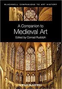 A Companion to Medieval Art: Romanesque and Gothic in Northern Europe