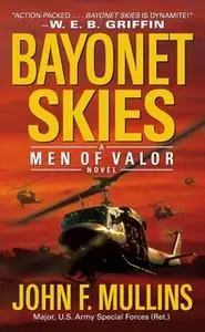 «Bayonet Skies: Men of Valor» by John F. Mullins