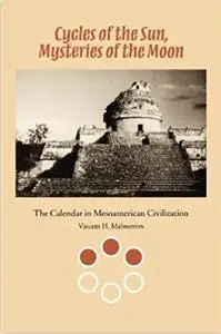 Cycles of the Sun, Mysteries of the Moon: The Calendar in Mesoamerican Civilization