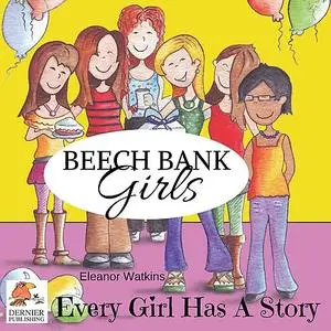 «Beech Bank Girls, Every Girl Has A Story» by Eleanor Watkins