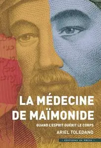 Ariel Toledano, "La médecine de Maïmonide: Quand l'esprit guérit le corps"