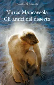 Marco Mancassola - Gli amici del deserto (Repost)