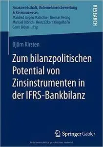 Zum bilanzpolitischen Potential von Zinsinstrumenten in der IFRS-Bankbilanz (repost)