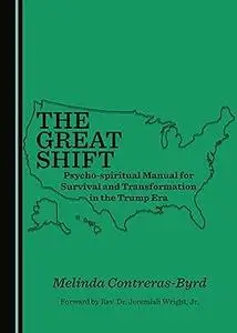 The Great Shift Psycho-spiritual Manual for Survival and Transformation in the Trump Era Ed 2