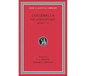 Columella: On Agriculture, Volume II, Books 5-9