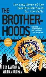 «The Brotherhoods: The True Story of Two Cops Who Murdered for the Mafia» by Guy Lawson,William Oldham