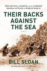 Their Backs against the Sea: The Battle of Saipan and the Largest Banzai Attack of World War II