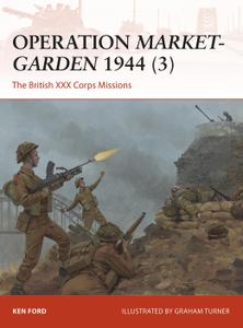 Operation Market-Garden 1944 (3): The British XXX Corps Missions, Campaign Series, Book 317 (Campaign)