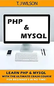 PHP & MySQL: Learn PHP & MySQL With The Ultimate Crash Course For Beginners in No Time