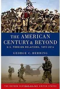 The American Century & Beyond: U.S. Foreign Relations, 1893-2014