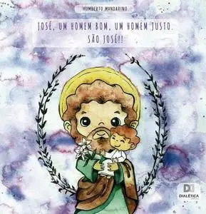 «José, um homem bom, um homem justo. São José» by Humberto Mandarino