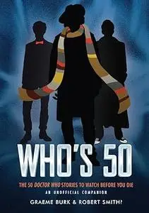 Who’s 50: The 50 Doctor Who Stories to Watch Before You Die ― An Unofficial Companion