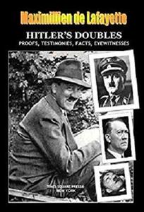 HITLER’S DOUBLES, Photos, Proofs, Testimonies, Facts, Eyewitnesses