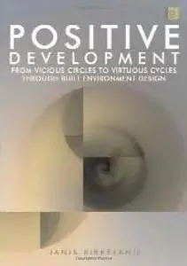 Positive Development: From Vicious Circles to Virtuous Cycles through Built Environment Design