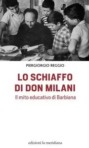 Piergiorgio Reggio - Lo schiaffo di don Milani. Il mito educativo di Barbiana