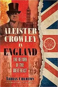 Aleister Crowley in England: The Return of the Great Beast