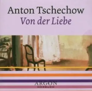 Anton Tschechow - Von der Liebe