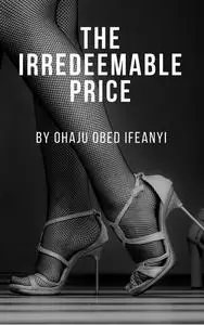 «The Irredeemable Price» by Ohaju Obed Ifeanyi