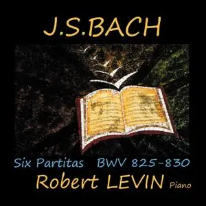 Robert Levin - J.S. Bach: Six Partitas, BWV 825-830 (2019) [Official Digital Download 24/88]