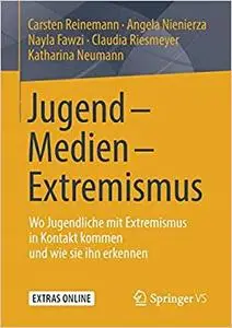 Jugend - Medien - Extremismus: Wo Jugendliche mit Extremismus in Kontakt kommen und wie sie ihn erkennen