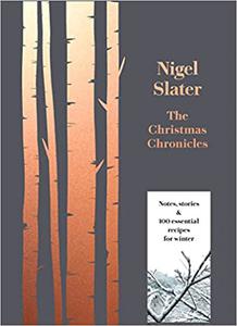 The Christmas Chronicles: Notes, stories & 100 essential recipes for winter