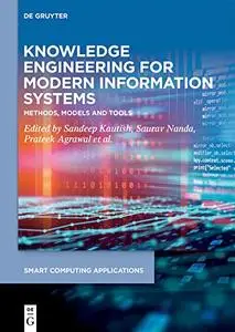 Knowledge Engineering for Modern Information Systems: Methods, Models and Tools