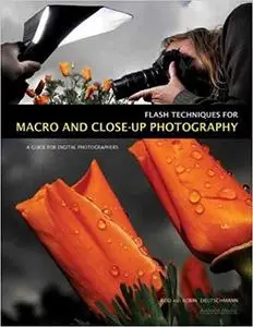 Flash Techniques for Macro and Close-Up Photography: A Guide for Digital Photographers