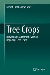 Tree Crops: Harvesting Cash from the World's Important Cash Crops