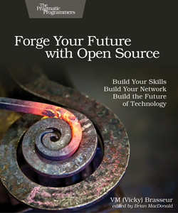 Forge Your Future with Open Source : Build Your Skills. Build Your Network. Build the Future of Technology