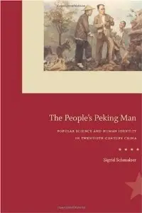 The People's Peking Man: Popular Science and Human Identity in Twentieth-Century China (repost)