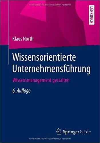 Wissensorientierte Unternehmensführung: Wissensmanagement gestalten