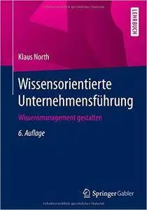 Wissensorientierte Unternehmensführung: Wissensmanagement gestalten