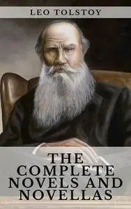 «Leo Tolstoy: The Complete Novels and Novellas» by Leo Tolstoy