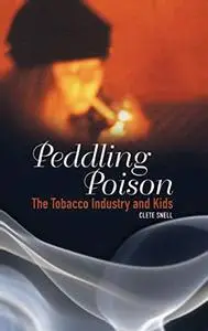 Peddling Poison: The Tobacco Industry and Kids (Criminal Justice, Delinquency, and Corrections)