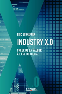 Industry X.0 : Créer de la valeur à l'ère du digital - Eric Schaeffer