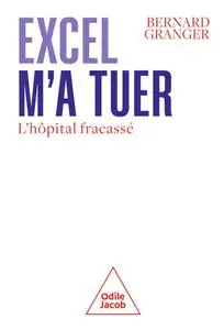 Bernard Granger, "Excel m'a tuer : L'hôpital fracassé"