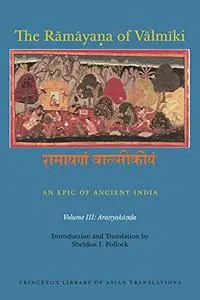 The Rāmāyaṇa of Vālmīki: An Epic of Ancient India, Volume III: Aranyakāṇḍa